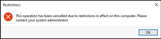 Restrictions: This operation has been cancelled due to restrictions in effect on this computer. Please contact your system administrator.
